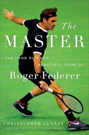 The Master - The Long Run and Beautiful Game of Roger Federer
